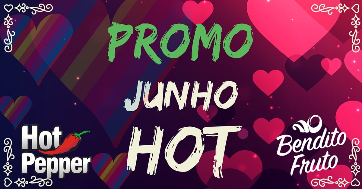 junho hot promo - Junho Hot - Hot Pepper e O Bendito Fruto