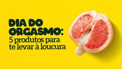 orgasmodia 388x220 - Dia do Orgasmo: 5 produtos para te levar a loucura