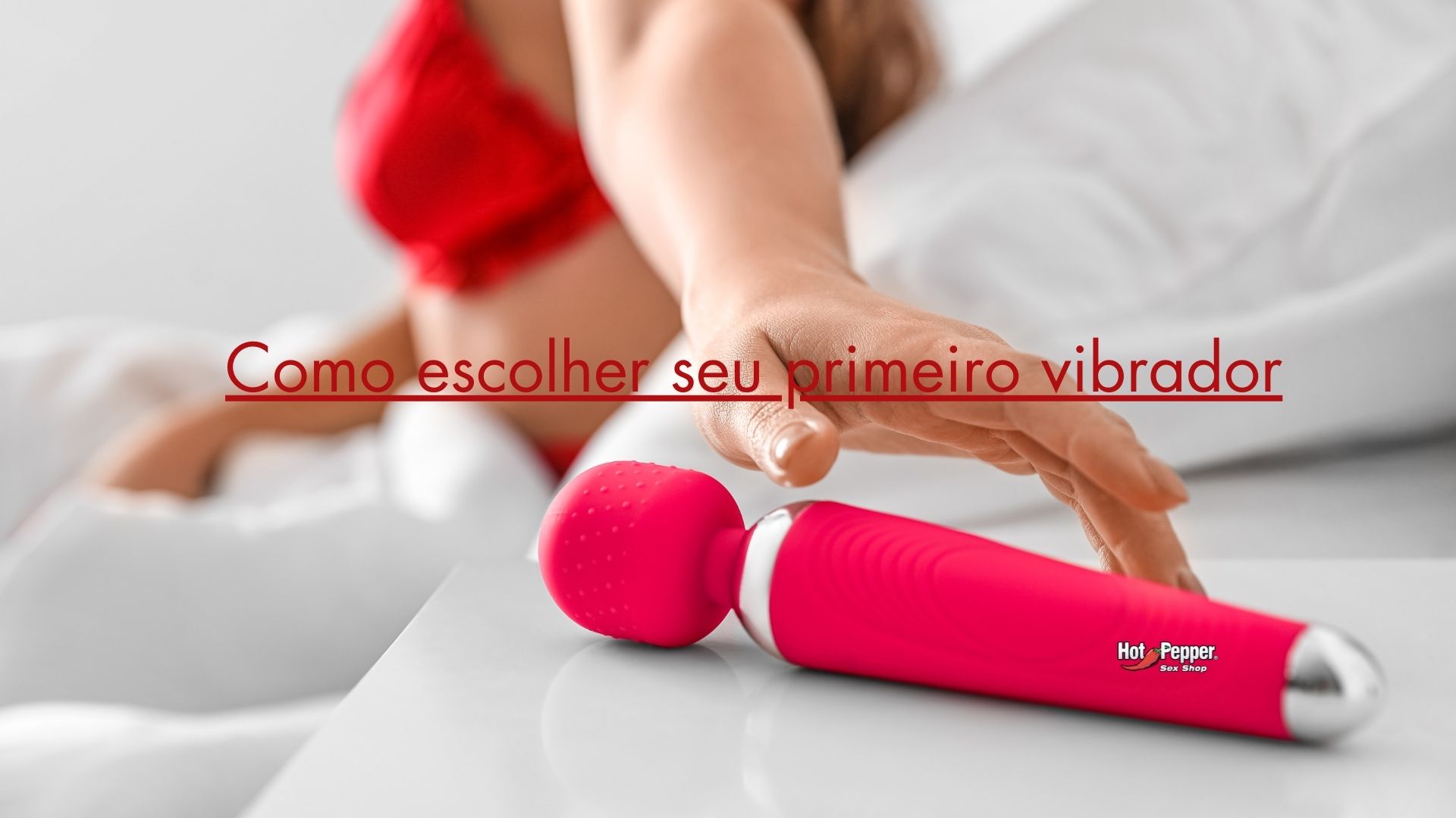 Como escolher seu primeiro vibrador - 5 motivos para ter o vibrador como seu melhor amigo